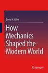 How Mechanics Shaped the Modern World