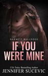 If You Were Mine: An Enemies-to-Lovers Brother's Teammate New Adult Sports Romance (Barnett Bulldogs Book 4)