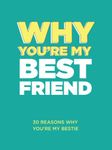 Why You’re My Best Friend: 30 Reasons Why You’re My Bestie Fill-in-the-Blank Gift Book. Gifts for Best Friend (What I Love About You Series Books)