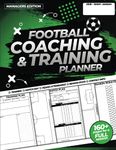 Football Coaching and Training Planner: For Amateur Grassroots Football and Youth Soccer Managers