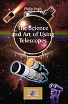 The Science and Art of Using Telescopes (The Patrick Moore Practical Astronomy Series)