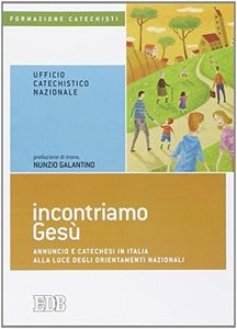 Incontriamo Gesù. Annuncio e catechesi in Italia alla luce degli orientamenti nazionali