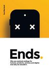 Ends.: Why we overlook endings for humans, products, services and digital. And why we shouldn’t.