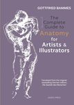 The Complete Guide to Anatomy for Artists & Illustrators: Drawing the Human Form