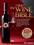 The Italian Wine Bible: Discover the Best Italian Wines from the North of the Alps to the South of Sicily | Includes 100 Easy & Tasty Recipes to Pair with Each Bottle