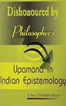 Dishonoured by Philosophers: Upamana in Indian Epistemology