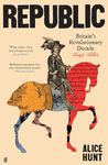 Republic: Britain's Revolutionary Decade, 1649–1660