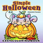 Simple Halloween Coloring Book: Bold and Easy Spooky Images to Color, Seasonal Activity Pages, Cozy Fall Vibes for Relaxation and Stress Relief