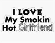 I Love My Smokin Hot Girlfriend Vinyl Waterproof Sticker Decal Car Laptop Wall Window Bumper Sticker 6"