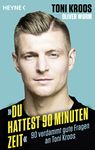 »Du hattest 90 Minuten Zeit«: 90 verdammt gute Fragen an Toni Kroos (German Edition)