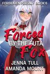 Forced By The Futa Fox: Futanari on Female Erotica Fantasy Romance Short Read (Forbidden Portal Book 6)