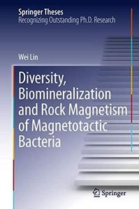 Diversity, Biomineralization and Rock Magnetism of Magnetotactic Bacteria (Springer Theses)