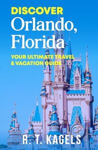 DISCOVER ORLANDO, FLORIDA: YOUR ULTIMATE TRAVEL & VACATION GUIDE