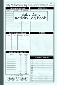 Baby Daily Activity Log Book: Cute Journal Gift For Nannies Or New Parents To Record Your Baby's Eating Schedule, Sleep, Diapers, Activities And Supplies Needed