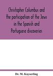 Christopher Columbus and the participation of the Jews in the Spanish and Portuguese discoveries