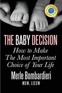 The Baby Decision: How to Make The Most Important Choice of Your Life: How to Make the Most Important Decision of Your Life