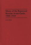 Music of the Repressed Russian Avant-Garde, 1900-1929: 31 (Contributions to the Study of Music and Dance)