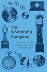 The Worshipful Company - A History of the Guild of London Clockmakers