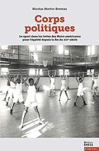 Corps politiques: Le sport dans les luttes des Noirs américains pour l'égalité depuis la fin du XIXe siècle