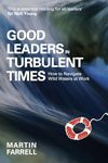 Good Leaders in Turbulent Times: How to navigate wild waters at work