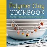 The Polymer Clay Cookbook: Tiny Foo