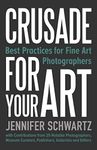 Crusade for Your Art: Best Practices for Fine Art Photographers