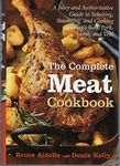 The Complete Meat Cookbook: A Juicy and Authoritative Guide to Selecting, Seasoning, and Cooking Today's Beef, Pork, Lamb, and Veal