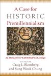 A Case for Historic Premillennialism: An Alternative to "Left Behind" Eschatology