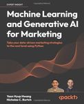 Machine Learning and Generative AI for Marketing: Take your data-driven marketing strategies to the next level using Python