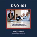 D&O 101: A Holistic Approach: Understanding Directors & Officers Liability Insurance