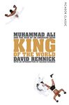 King of the World: Muhammad Ali and the Rise of an American Hero (Picador Classic, 34)