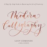 Modern Calligraphy: A Step-by-Step Guide to Mastering the Art of Creativity