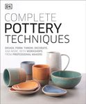 Complete Pottery Techniques: Design, Form, Throw, Decorate and More, with Workshops from Professional Makers