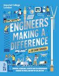 Engineers Making a Difference: Inventors, Technicians, Scientists and Tech Entrepreneurs Changing the World, and How You Can Join Them: Inventors, ... Changing the World, and How You Can Join Them