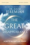 Great Disappearance Bible Study Guide: How To Be Rapture Ready