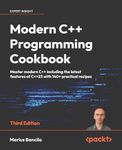 Modern C++ Programming Cookbook - Third Edition: Master Modern C++ with comprehensive solutions for C++23 and all previous standards