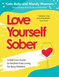 Love Yourself Sober: A Self Care Guide to Alcohol-Free Living for Busy Mothers