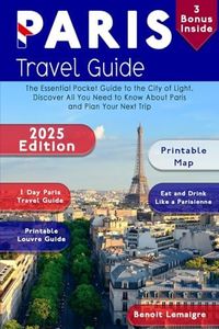 Paris Travel Guide: The Essential Pocket Guide to the City of Light. Discover All You Need to Know About Paris and Plan Your Next Trip
