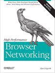 High Performance Browser Networking: What Every Web Developer Should Know about Networking and Web Performance