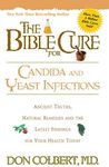 The Bible Cure for Candida and Yeast Infections: Ancient Truths, Natural Remedies and the Latest Findings for Your Health Today