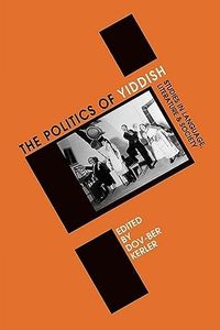Politics of Yiddish: Studies in Language, Literature and Society (Winter Studies in Yiddish Book 4)