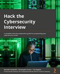 Hack the Cybersecurity Interview: A complete interview preparation guide for jumpstarting your cybersecurity career