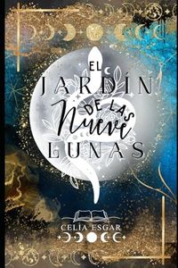 El Jardín de las 9 Lunas: Cuentos de Fantasía, Misterio y Acción