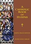 A Catholic Book of Hymns: Simple Organ Edition: 5