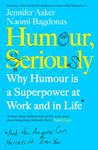 Humour, Seriously: Why Humour Is A Superpower At Work And In Life