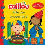 Caillou fête son anniversaire: Avec autocollants