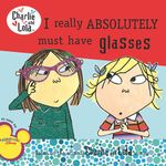 I Really Absolutely Must Have Glasses (Charlie and Lola)