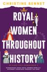 Royal Women Throughout History: Biographies About Royal Women From All Different Countries Through The Ages (No Place For A Woman)