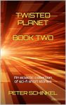 Twisted Planet Book Two: An eclectic collection of sci-fi short stories (The Twisted Planet Anthologies 2)