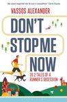 Don't Stop Me Now: 26.2 Tales of a Runner’s Obsession